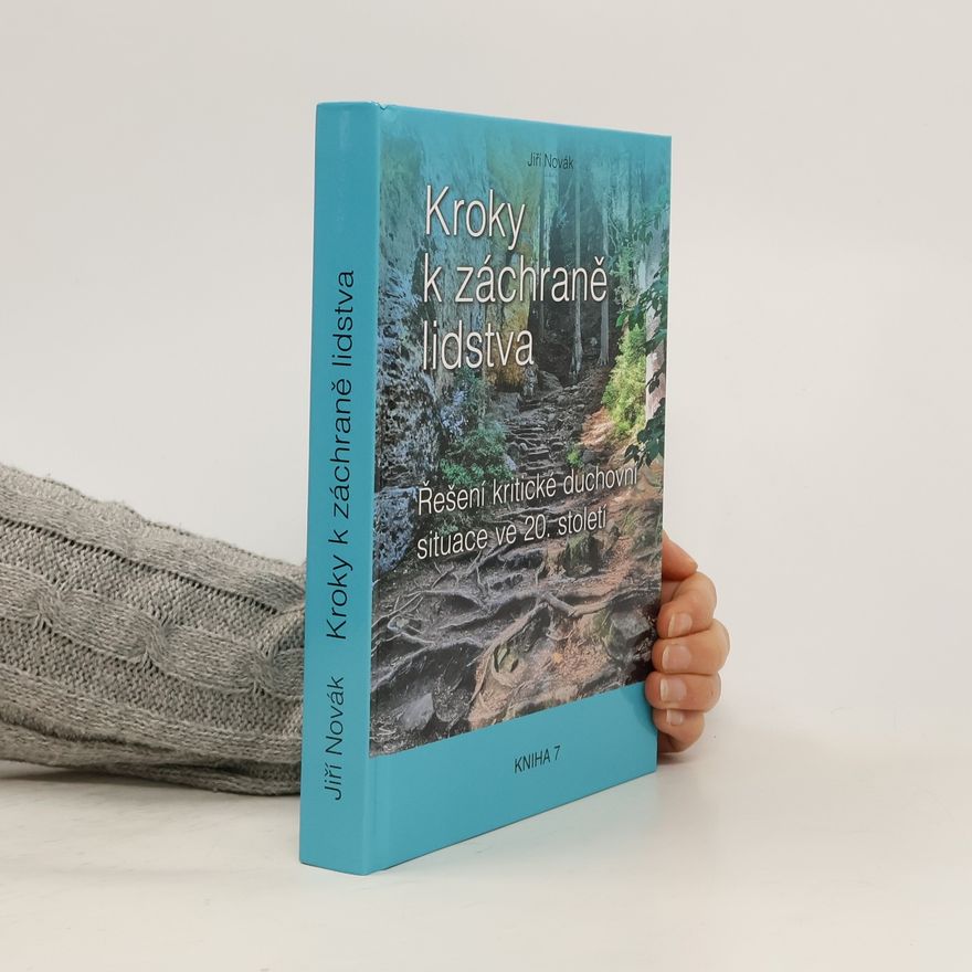 Jiří Novák Kroky k záchraně lidstva. Řešení kritické duchovní situace ve 20. století. Kniha 7