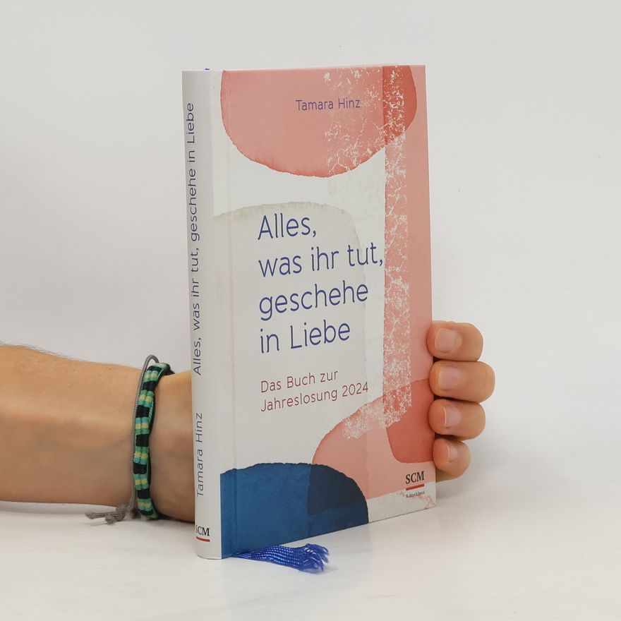 Tamara Hinz Alles, was ihr tut, geschehe in Liebe