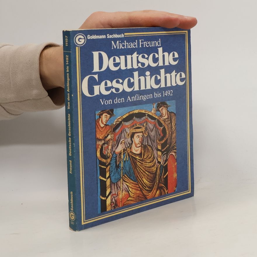 Michael Freund Deutsche Geschichte. Von den Anfängen bis 1492