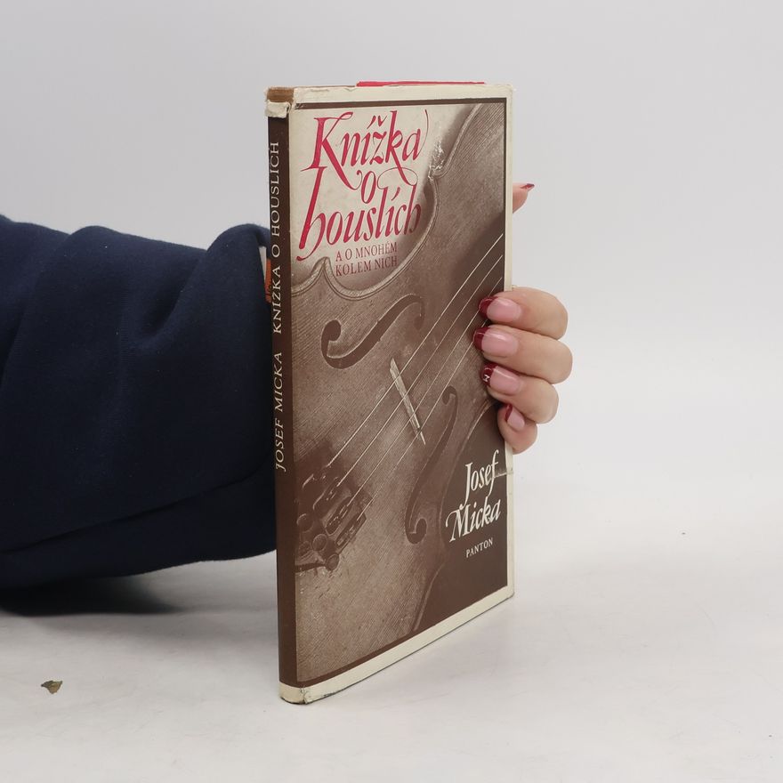 Josef Ladislav Micka Knížka o houslích a o mnohém kolem nich