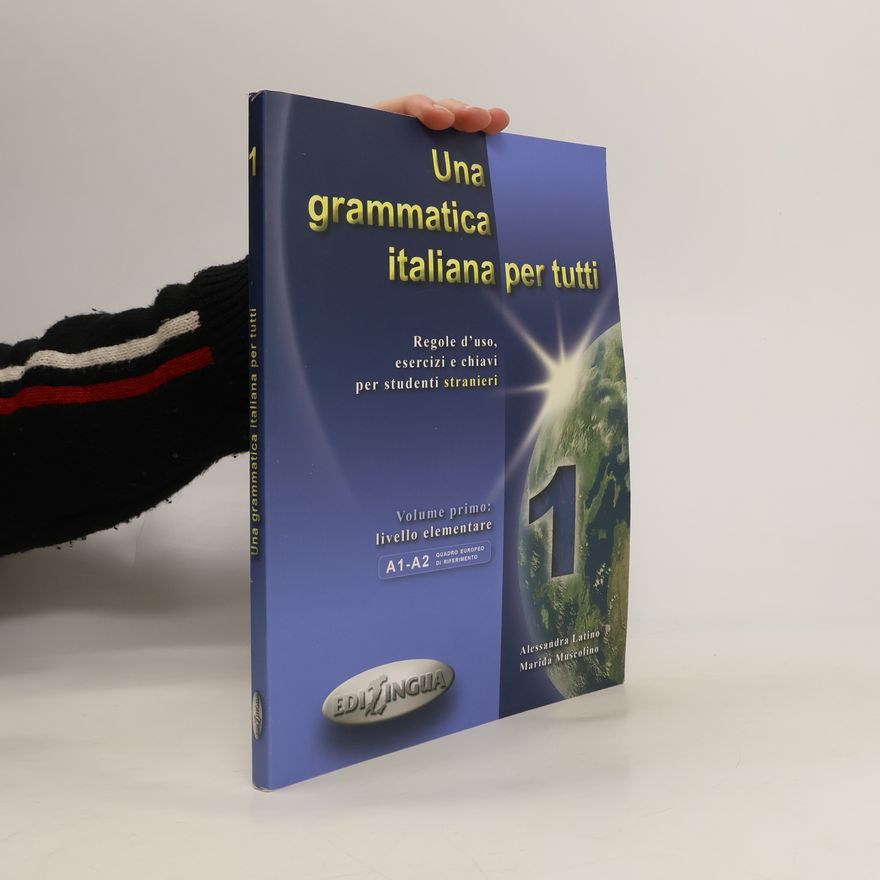 Marida Muscolino Una grammatica italiana per tutti: Regole d´uso, esercizi e chiavi per studenti stranieri. Vol. 1. livello elementare