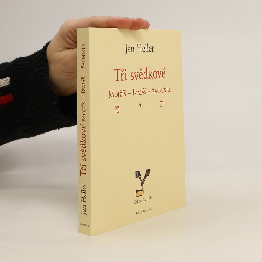Jan Heller Tři svědkové. Mojžíš, Izaiáš, žalmista