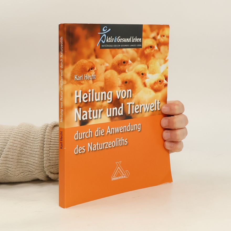 Karl Hecht Heilung von Natur und Tierwelt durch die Anwendung des Naturzeoliths