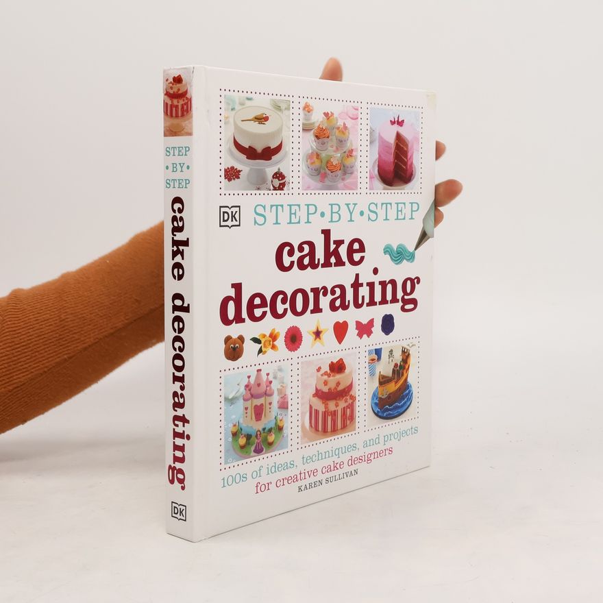 Karen Sullivan Step-By-Step Cake Decorating