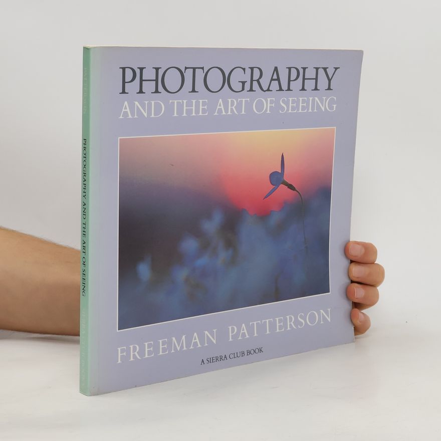 Freeman Patterson Photography and the Art of Seeing - A Sierra Club Book