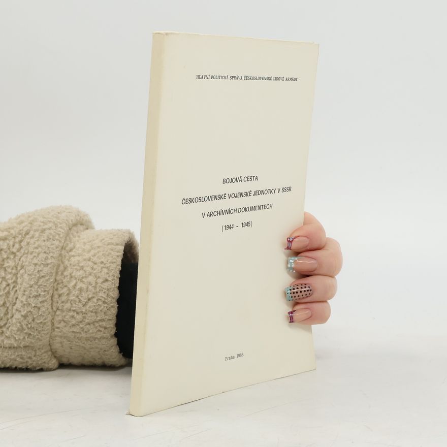 Autorenkollektiv Bojová cesta československé vojenské jednotky v SSSR v archivních dokumentech