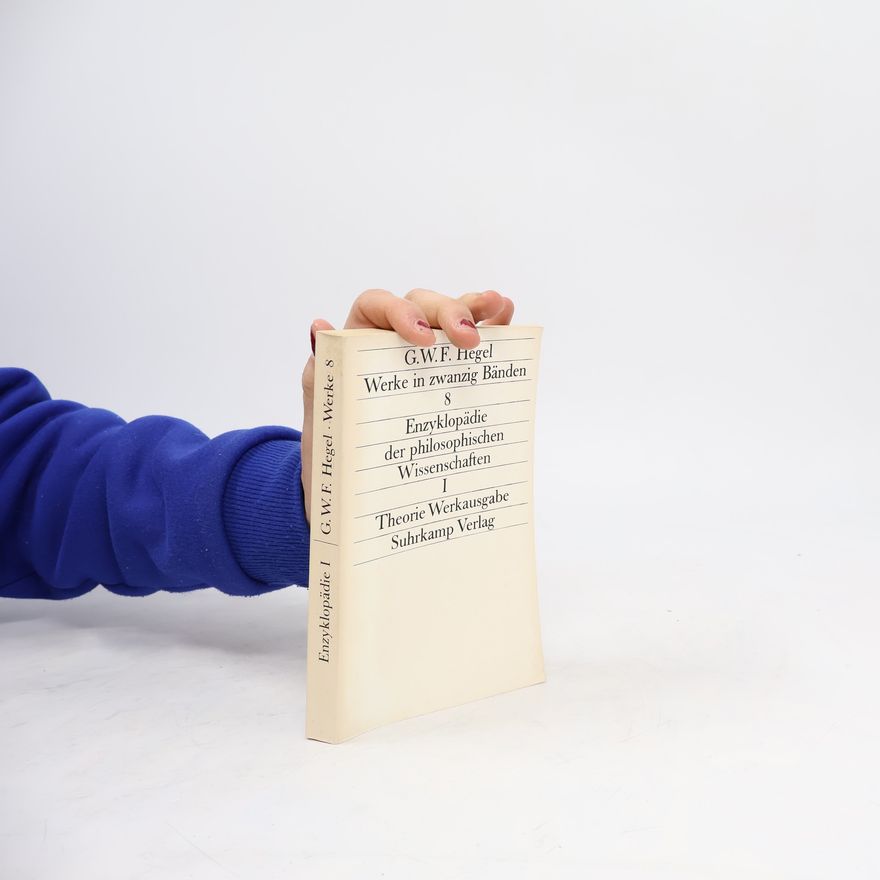 Georg Wilhelm Friedrich Hegel Werke 8. Enzyklopädie der philosophischen Wissenschaften I