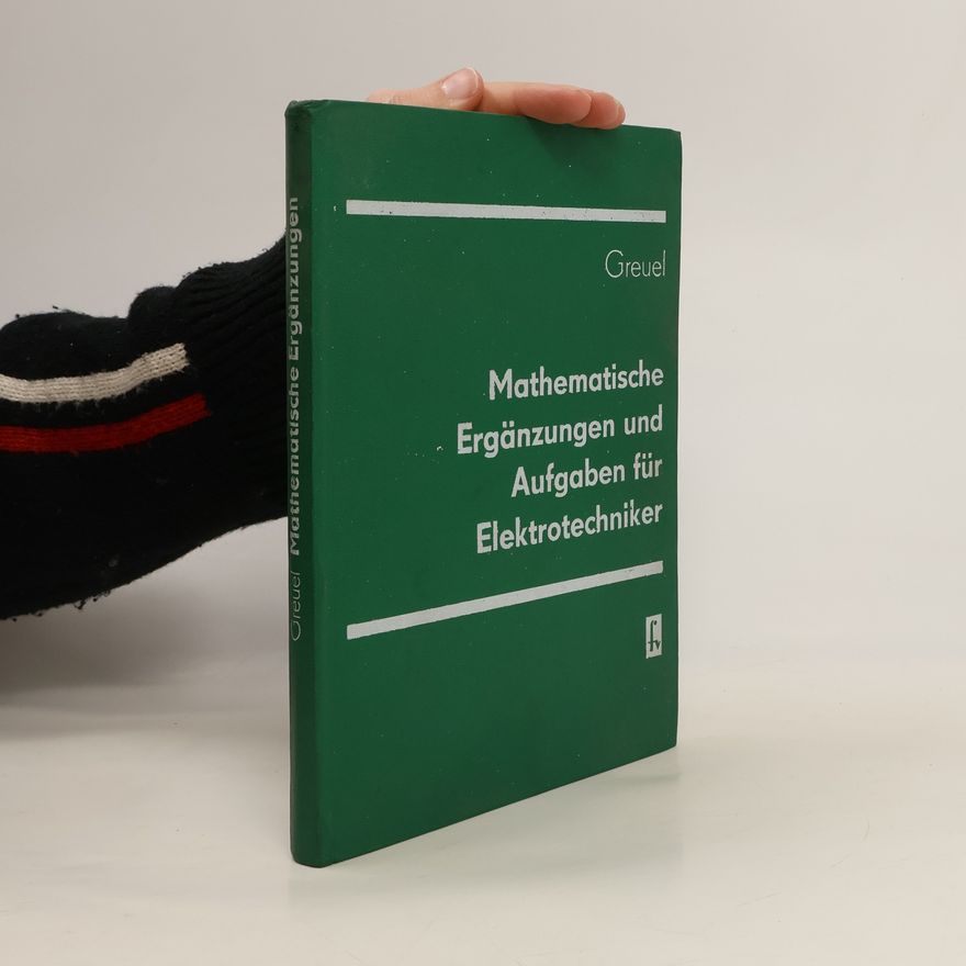 Otto Greuel Mathematische Ergänzungen und Aufgaben für Elektrotechniker