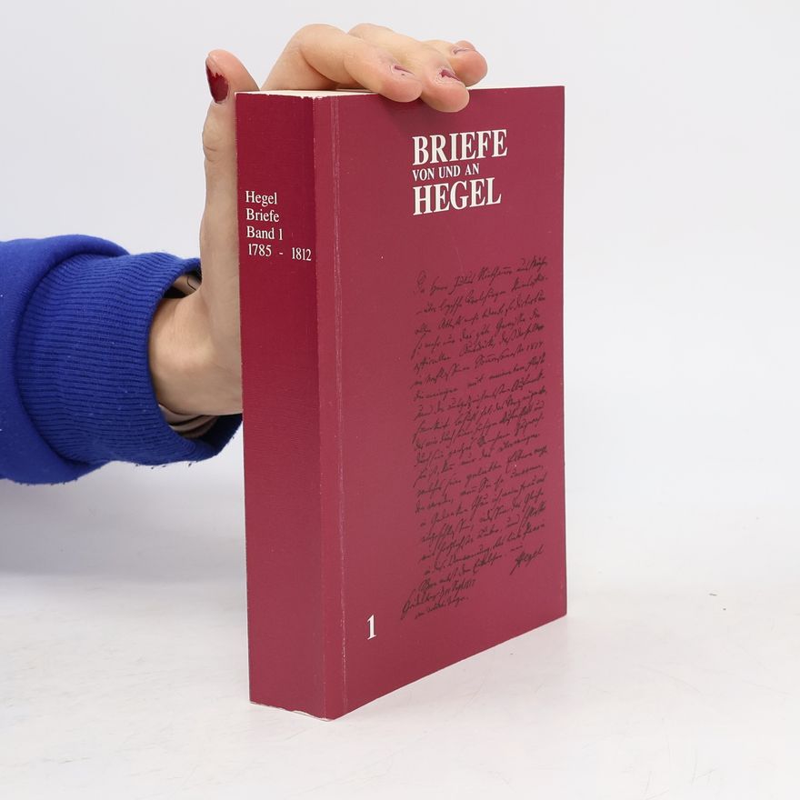 Georg Wilhelm Friedrich Hegel Briefe von und an Hegel. Band 1