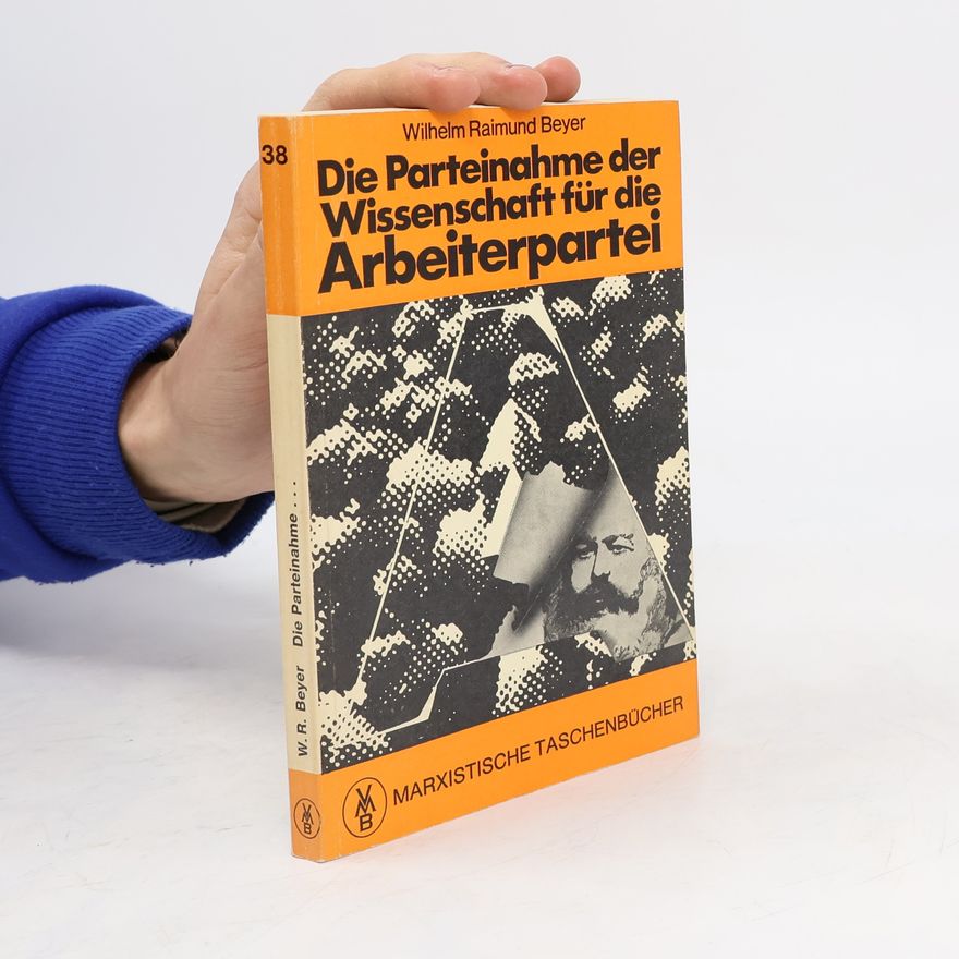 Wilhelm Raimund Beyer Die Parteinahme der Wissenschaft für die Arbeiterpartei