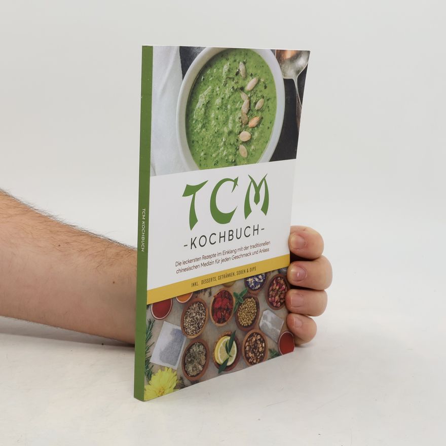 Christa Zhang TCM Kochbuch: Die leckersten Rezepte im Einklang mit der traditionellen chinesischen Medizin für jeden Geschmack und Anlass - in