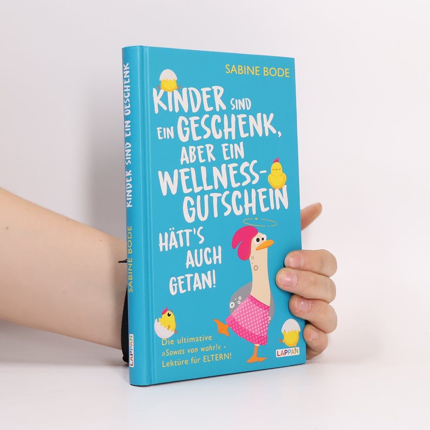 Sabine Bode Kinder sind ein Geschenk ... aber ein Wellness-Gutschein hätt's auch getan