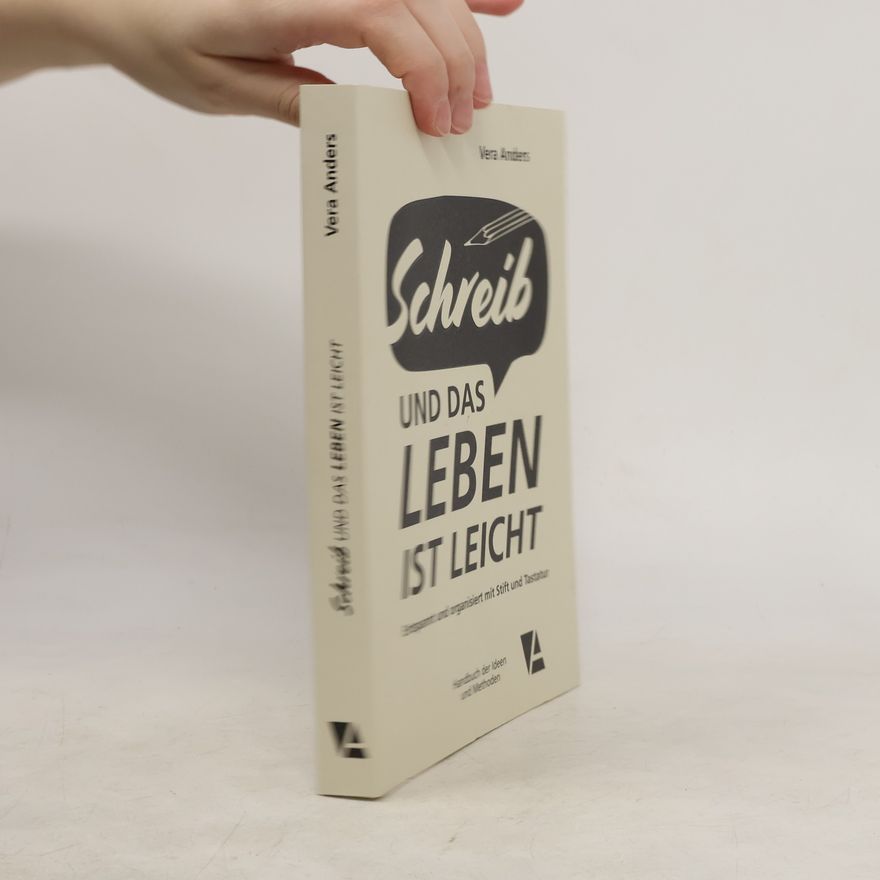 Vera Anders Schreib und das Leben ist leicht. Entspannt und organisiert mit Stift und Tastatur, Handbuch der Ideen und Methoden