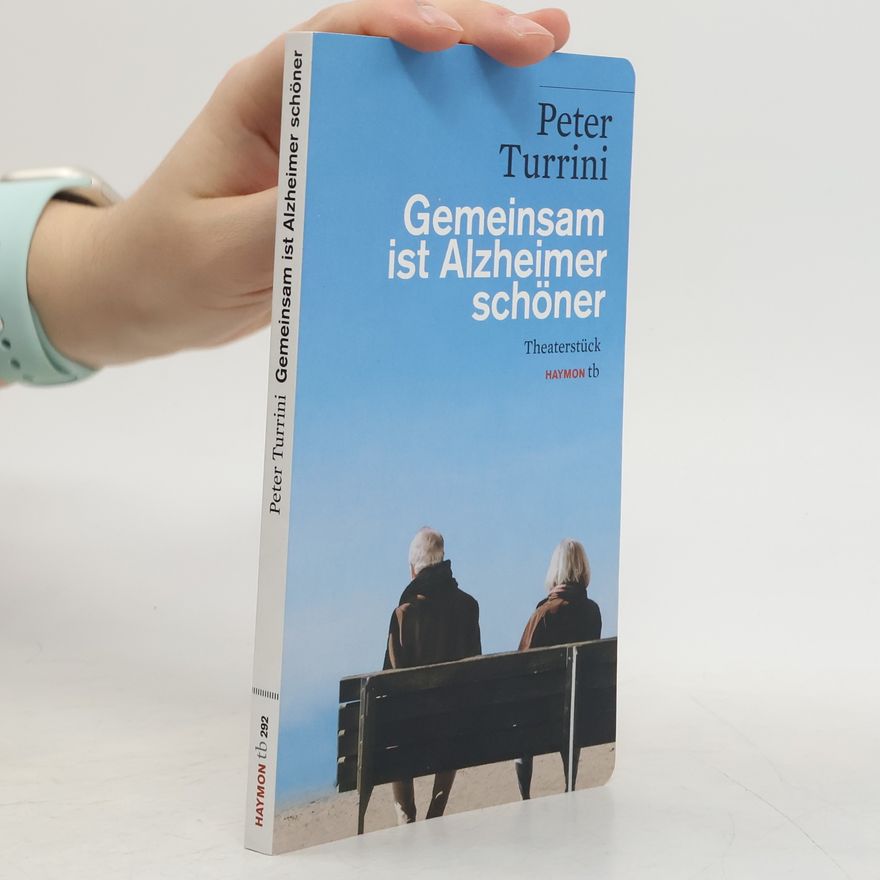 Peter Turrini Gemeinsam ist Alzheimer schöner. Theaterstück
