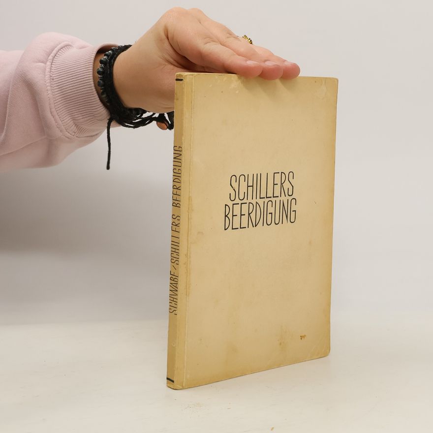 Julius Schwabe Schillers Beerdigung und die Aufsuchung und Beisetzung seiner Gebeine