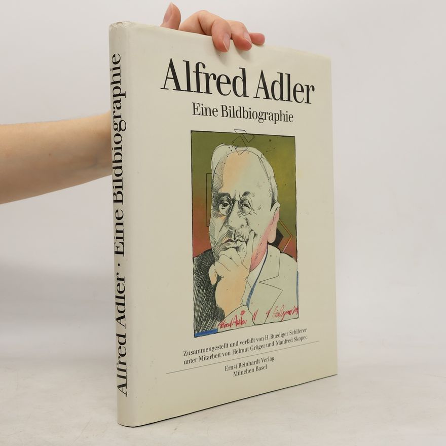 H. Ruediger Schiferer Alfred Adler. Eine Bildbiographie