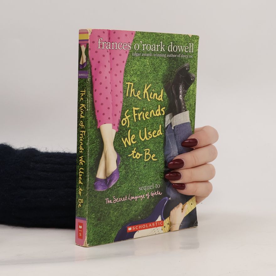Frances O. Roark Dowell The Secret Language of Girls: The Kind of Friends We Used to Be
