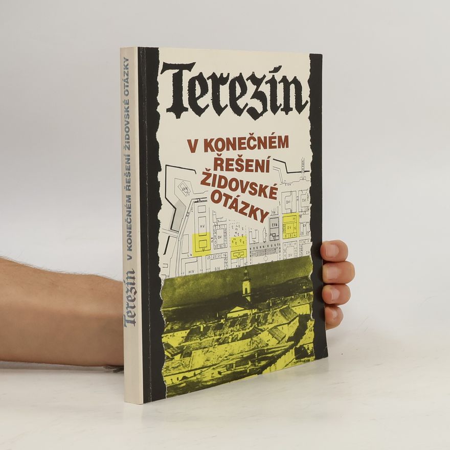 Miroslav Kárný Terezín v konečném řešení židovské otázky