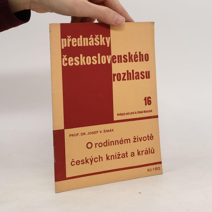 Šimák Josef V. Přednášky československého rozhlasu (16). O rodinném životě českých knížat a králů