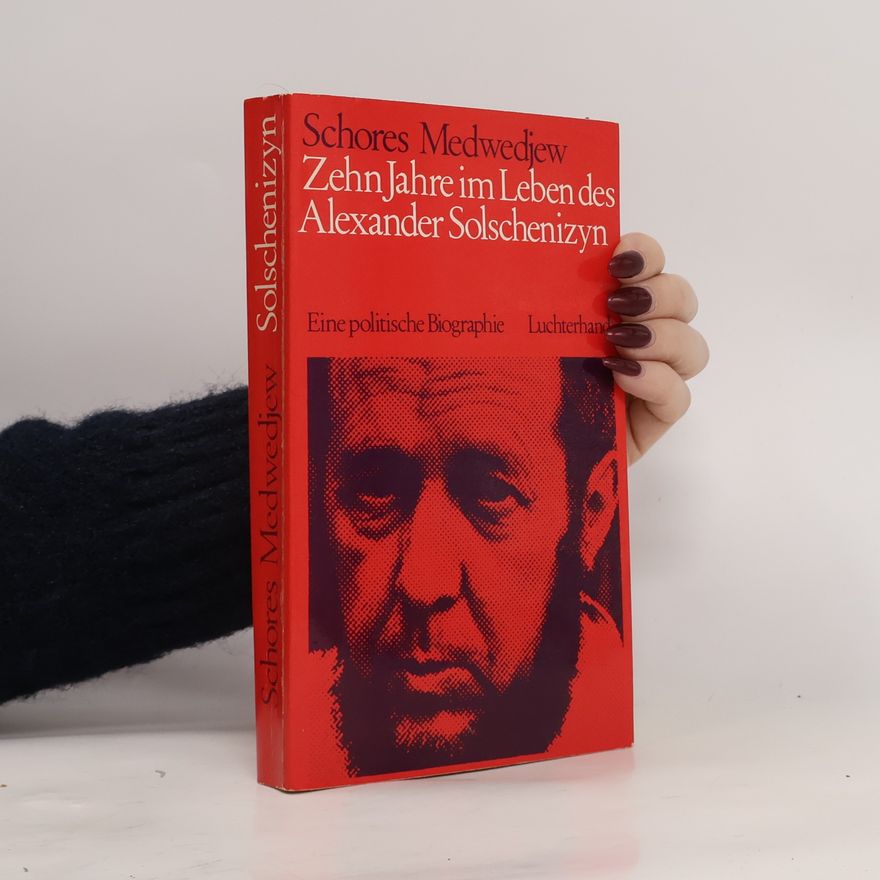 Zhores Medvedev Zehn Jahre im Leben des Alexander Solschenizyn
