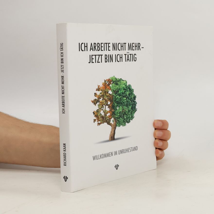 Richard Kaan Ich arbeite nicht mehr - Jetzt bin ich tätig