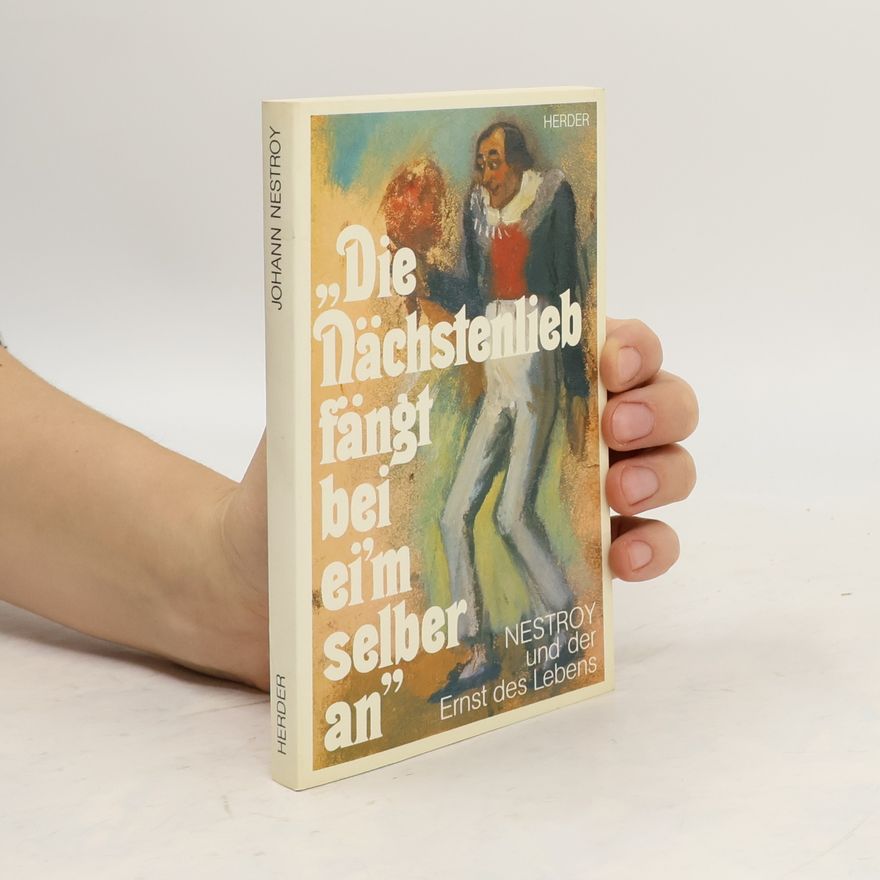 Johann Nepomuk Nestroy Die Nächstenlieb fängt bei ei'm selber an
