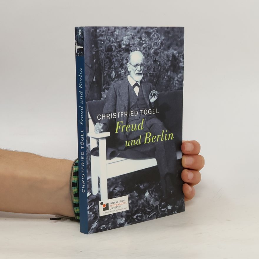 Christfried Tögel Freud und Berlin