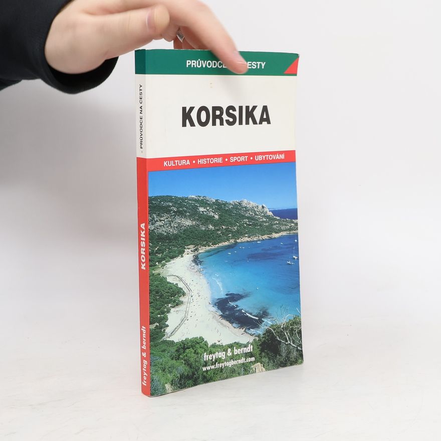 Iva Bártová Korsika : podrobné a přehledné informace o historii, kultuře, přírodě a turistickém zázemí Korsiky