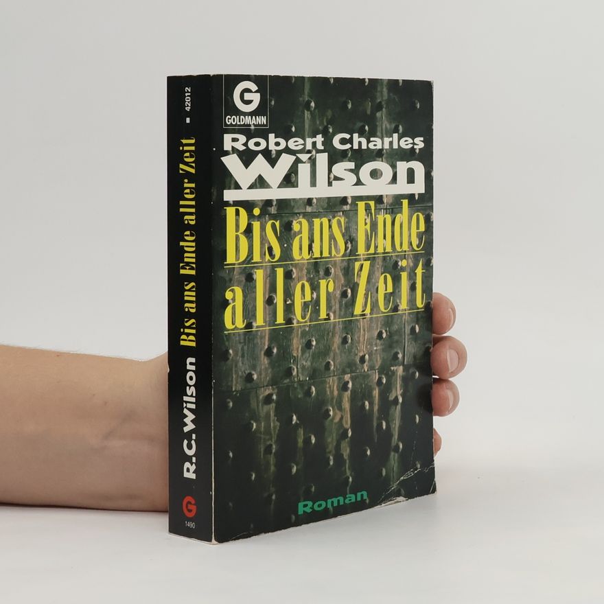 Robert Charles Wilson Bis ans Ende aller Zeit