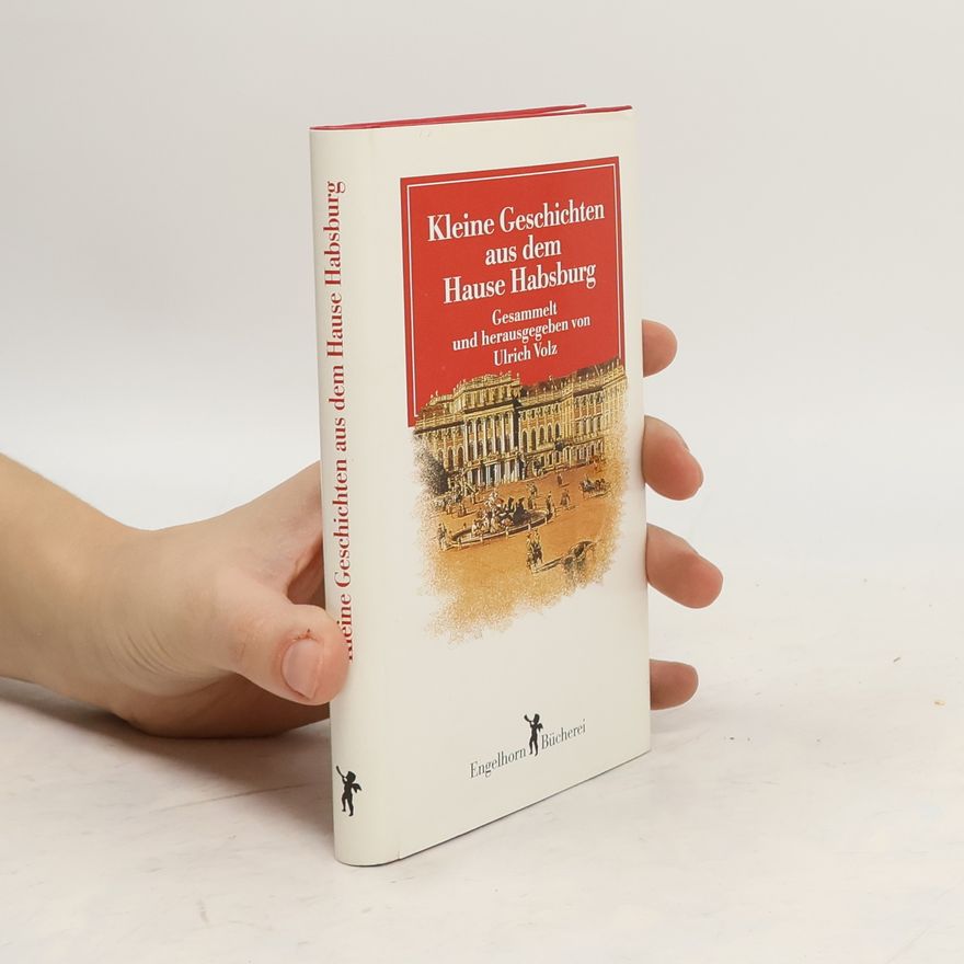 Autorenkollektiv Kleine Geschichten aus dem Hause Habsburg