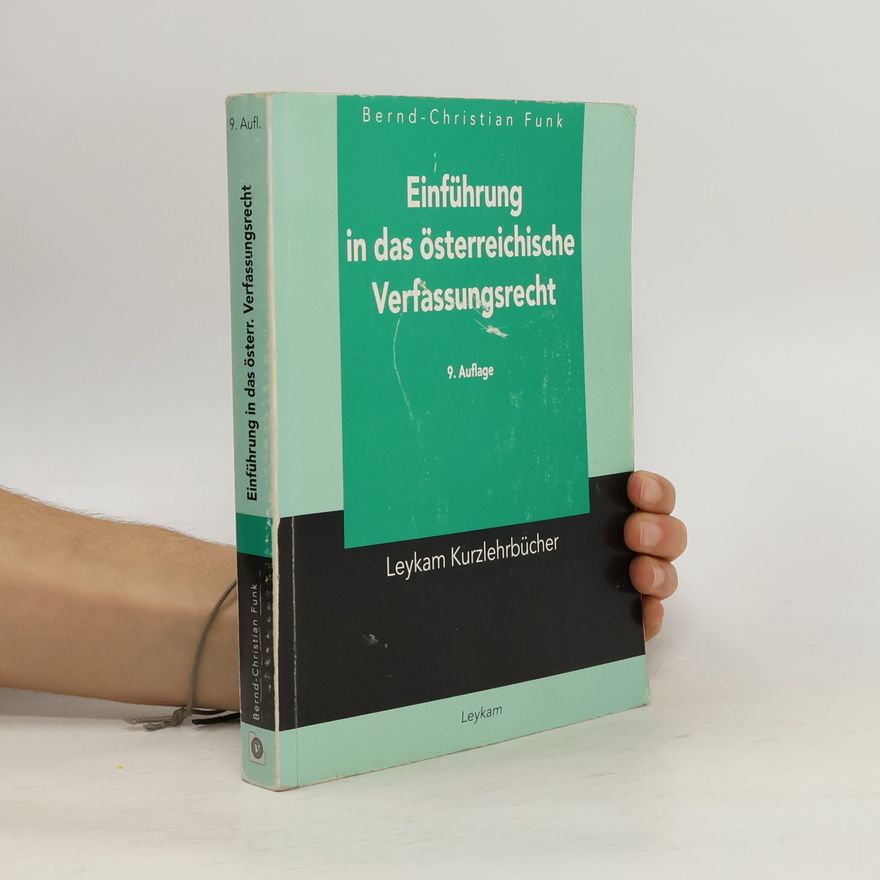 Bernd-Christian Funk Leykam Kurzlehrbücher: Einführung in das österreichische Verfassungsrecht - 9. Auflage