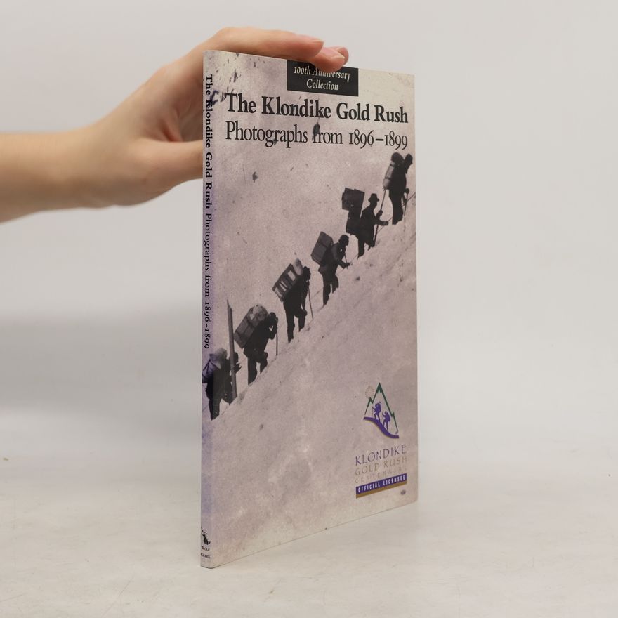 Kolektiv autorů The Klondike gold rush : photographs from 1896-1899