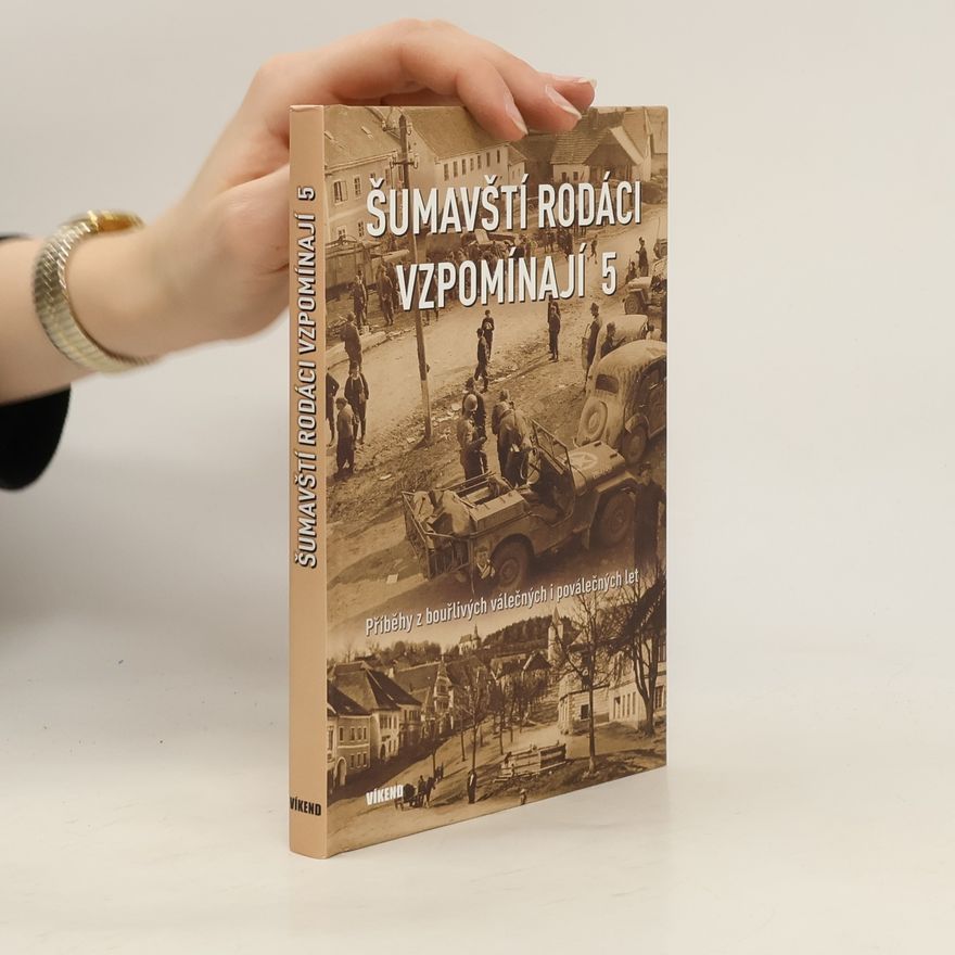 Autorenkollektiv Šumavští rodáci vzpomínají 5 - Příběhy z bouřlivých válečných i poválečných let