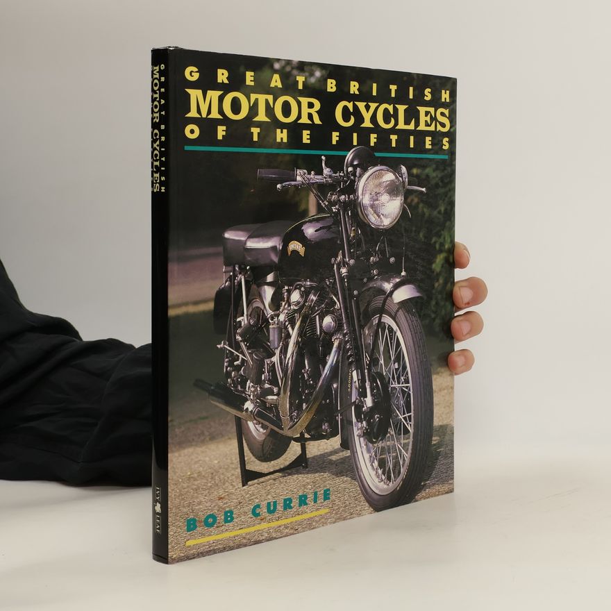 Bob Currie Great British Motor Cycles of the Fifties