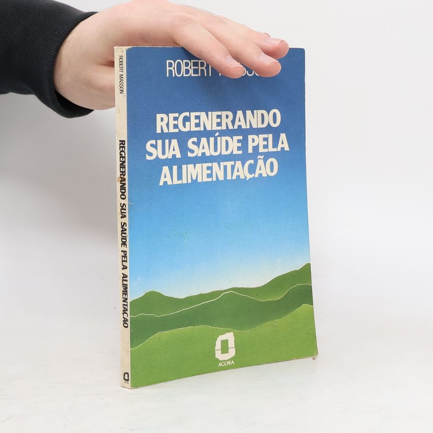 Robert Masson Regenerando sua saúde pela alimentação