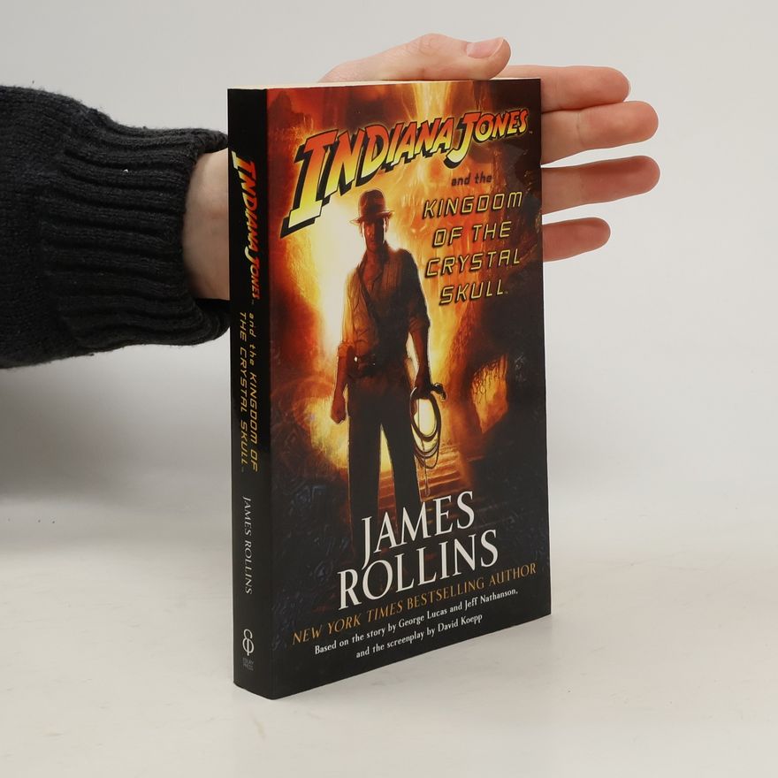 James Rollins Indiana Jones and the Kingdom of the Crystal Skull