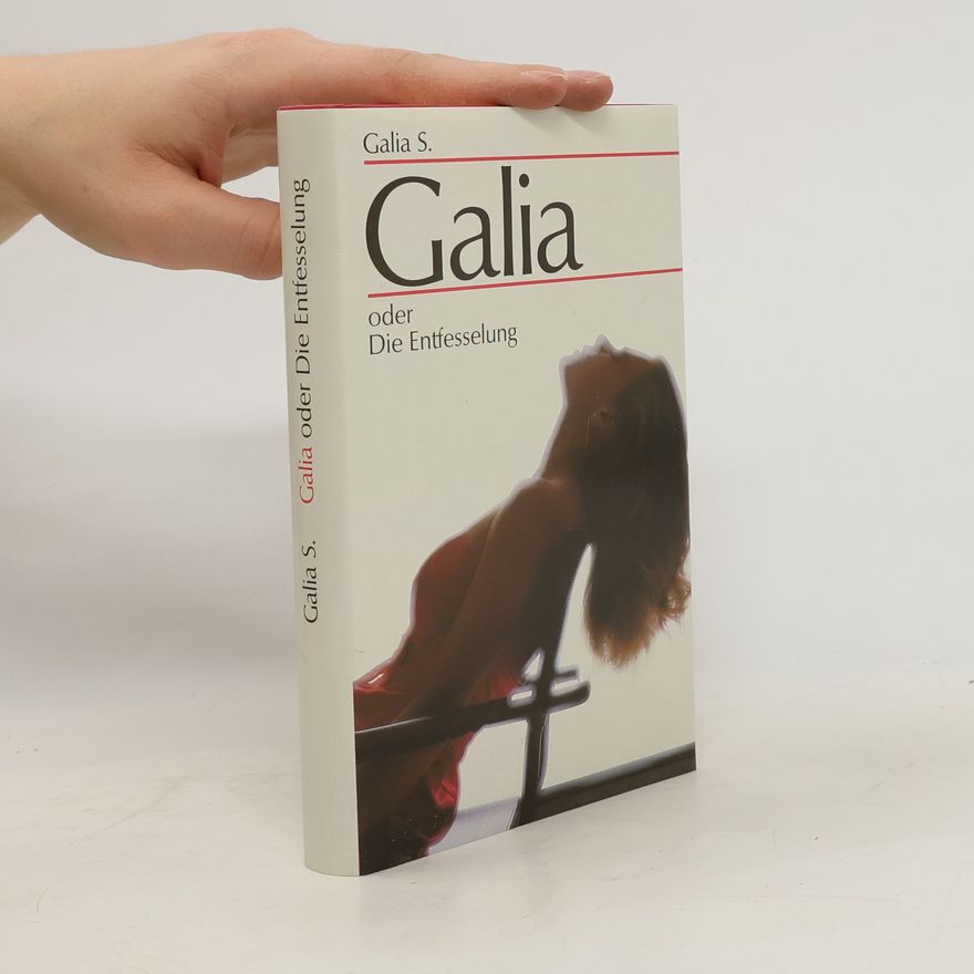 Galia S. Galia oder Die Entfesselung