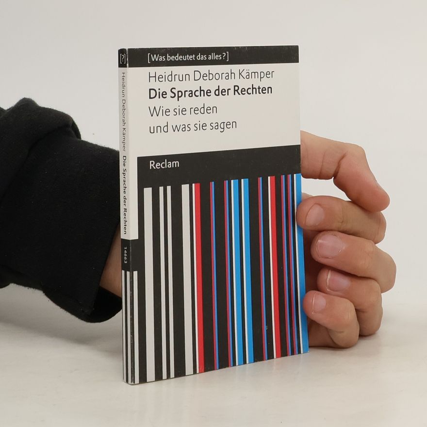 Heidrun Deborah Kämper Die Sprache der Rechten. Wie sie reden und was sie sagen