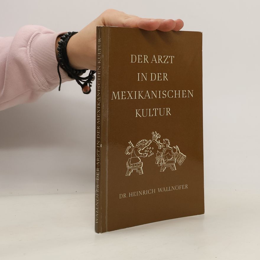 Heinrich Wallnöfer Der Arzt in der mexikanischen Kultur