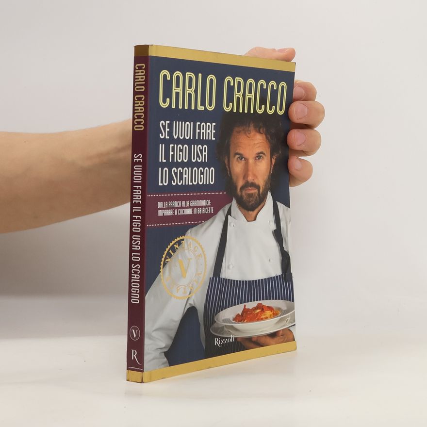Carlo Cracco Vintage: Se vuoi fare il figo usa lo scalogno. Dalla pratica alla grammatica