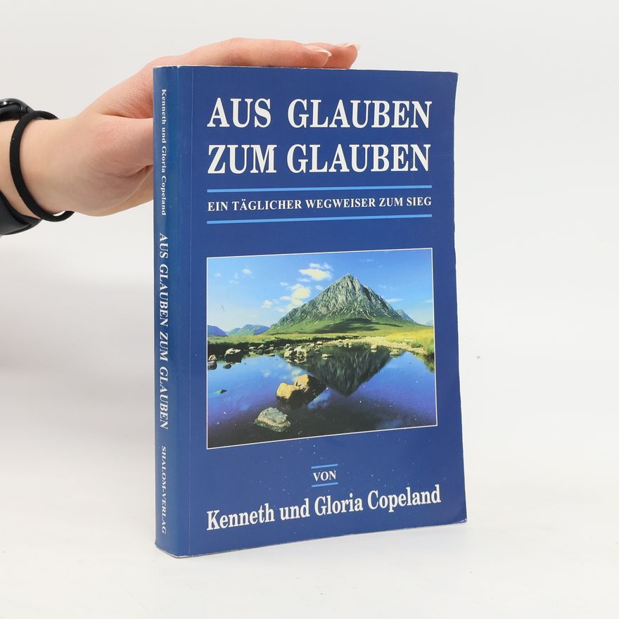 Gloria Copeland Aus Glauben zum Glauben