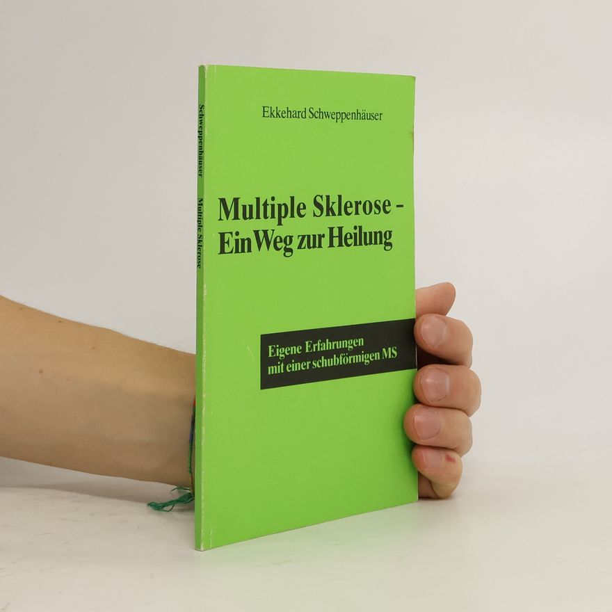 Ekkehard Schweppenhäuser Multiple Sklerose, ein Weg zur Heilung