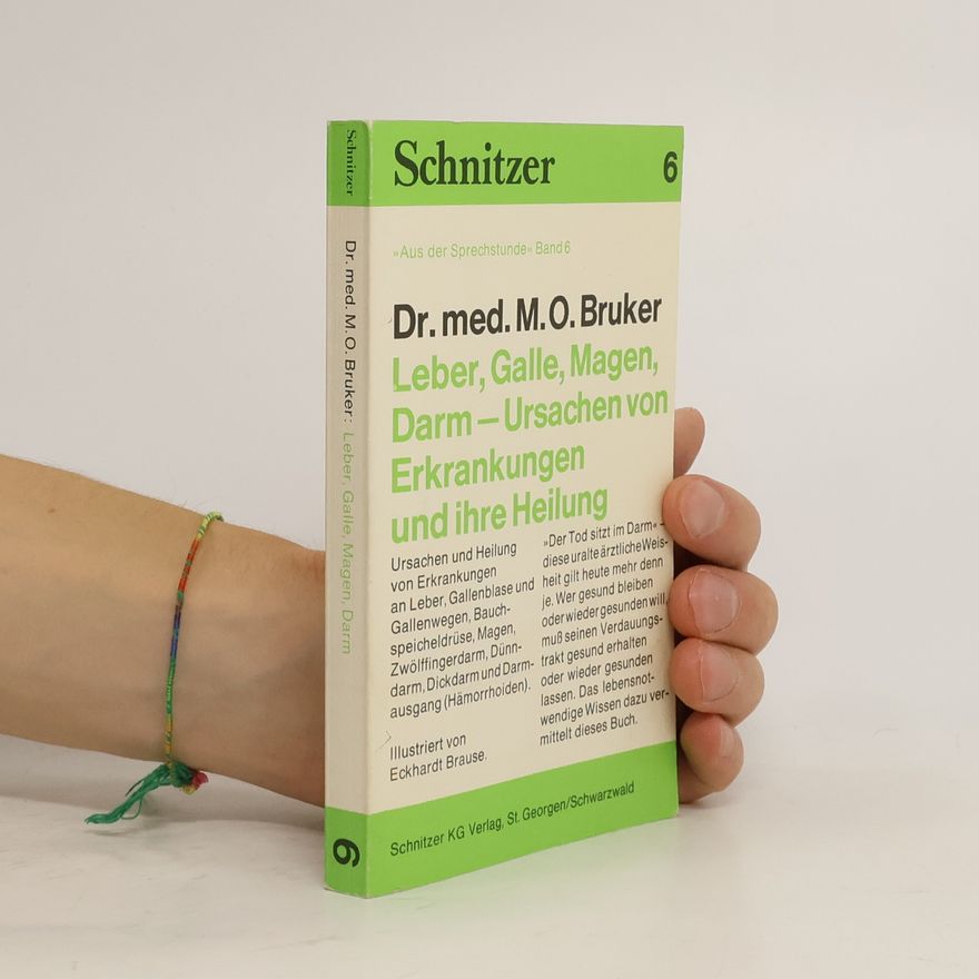 Eckhardt Brause Aus der Sprechstunde - 6: Leber, Galle, Magen, Darm – Ursachen von Erkrankungen und ihre Heilung