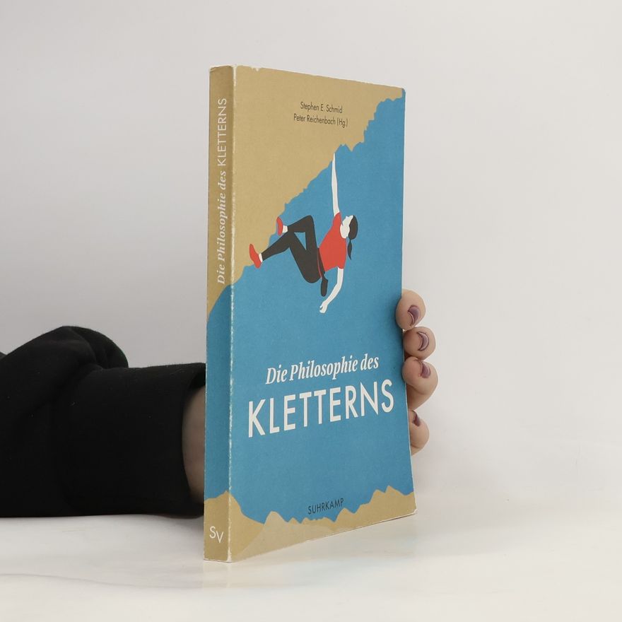 Stephen E. Schmid Die Philosophie des Kletterns