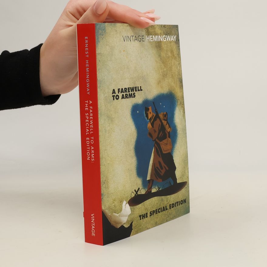 Ernest Hemingway A Farewell to Arms: The Special Edition