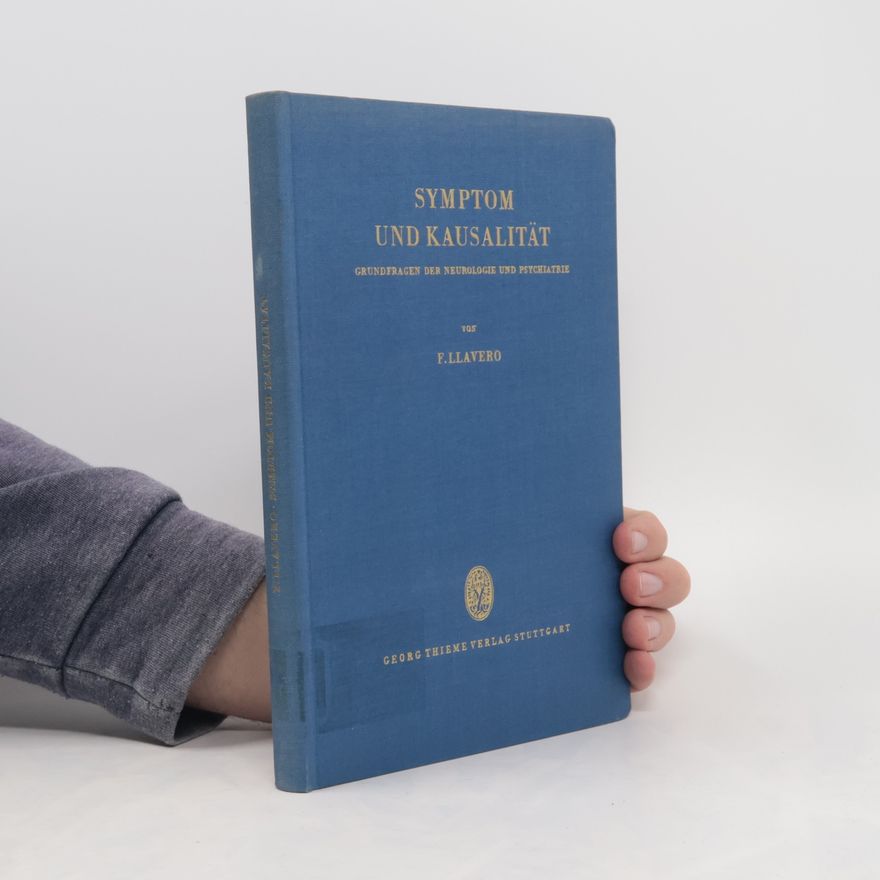 Francisco Llavero Symptom und Kausalität. Grundfragen der Neurologie und Psychiatrie