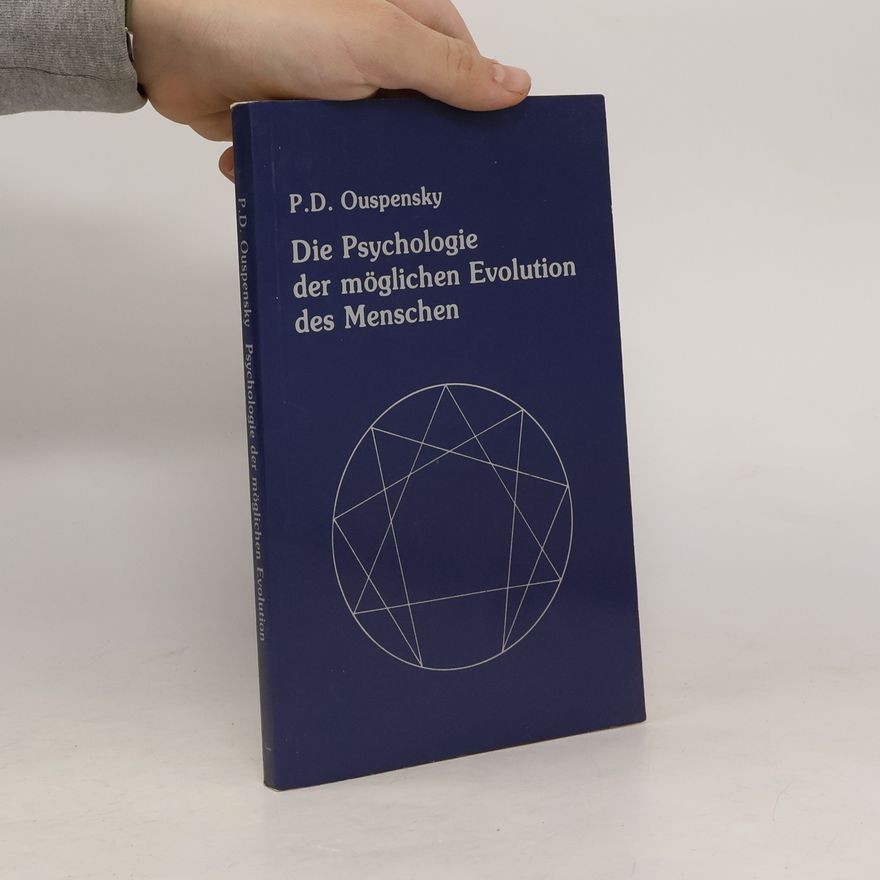 P. D. Ouspensky Die Psychologie der möglichen Evolution des Menschen