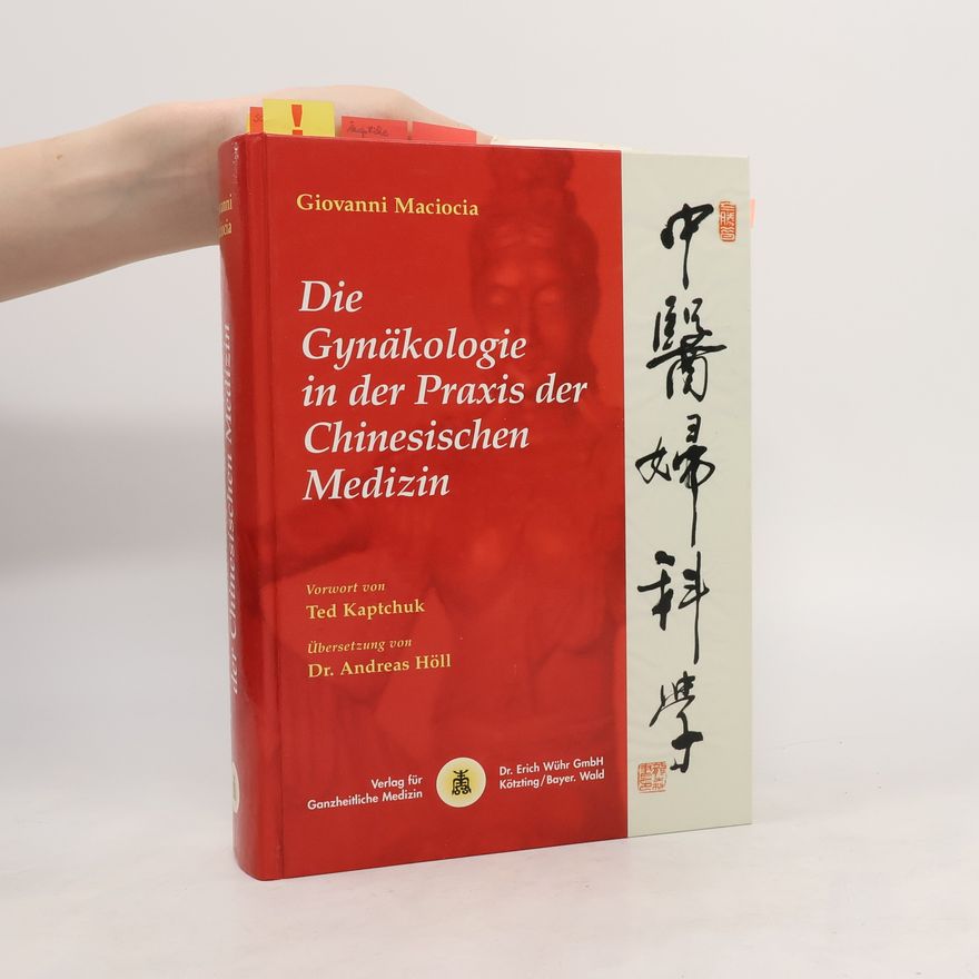 Ted Kaptchuk Die Gynäkologie in der Praxis der chinesischen Medizin