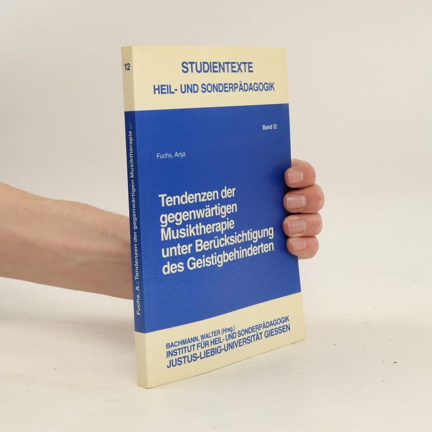 Anja Fuchs Tendenzen der gegenwärtigen Musiktherapie unter Berücksichtigung des Geistigbehinderten