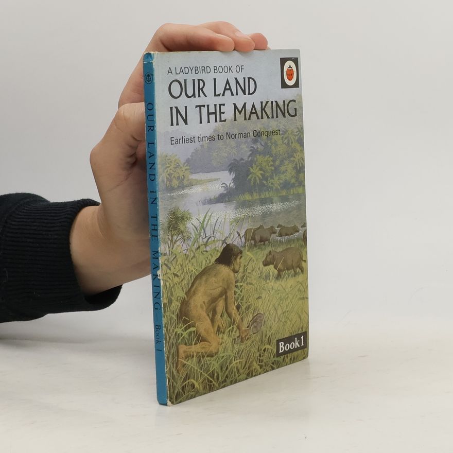 Richard Bowood A Ladybird Book of Our Land in the Making: Book 1